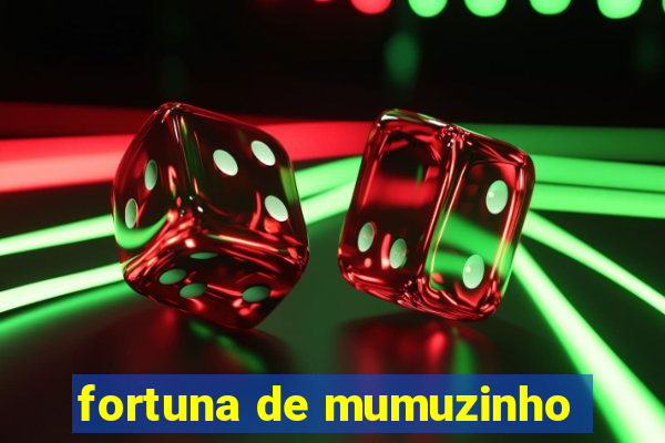 fortuna de mumuzinho